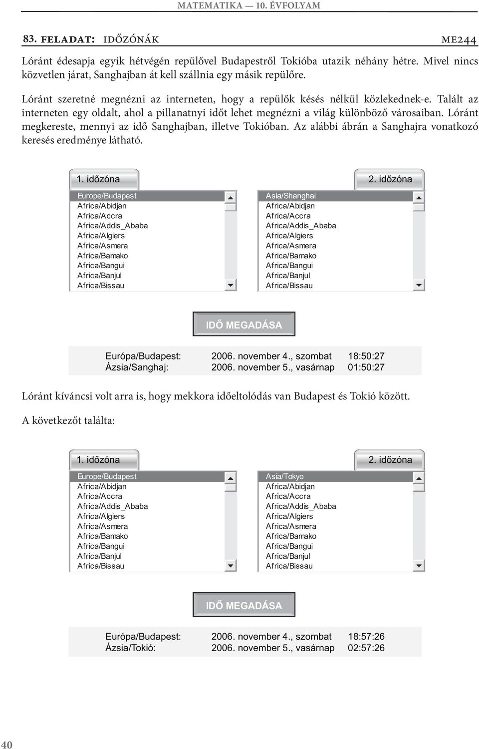 Talált az interneten egy oldalt, ahol a pillanatnyi időt lehet megnézni a világ különböző városaiban. Lóránt megkereste, mennyi az idő Sanghajban, illetve Tokióban.