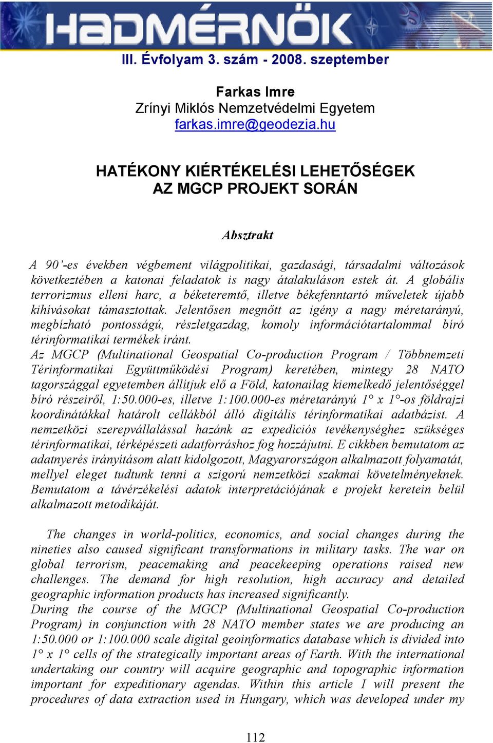 estek át. A globális terrorizmus elleni harc, a béketeremtő, illetve békefenntartó műveletek újabb kihívásokat támasztottak.