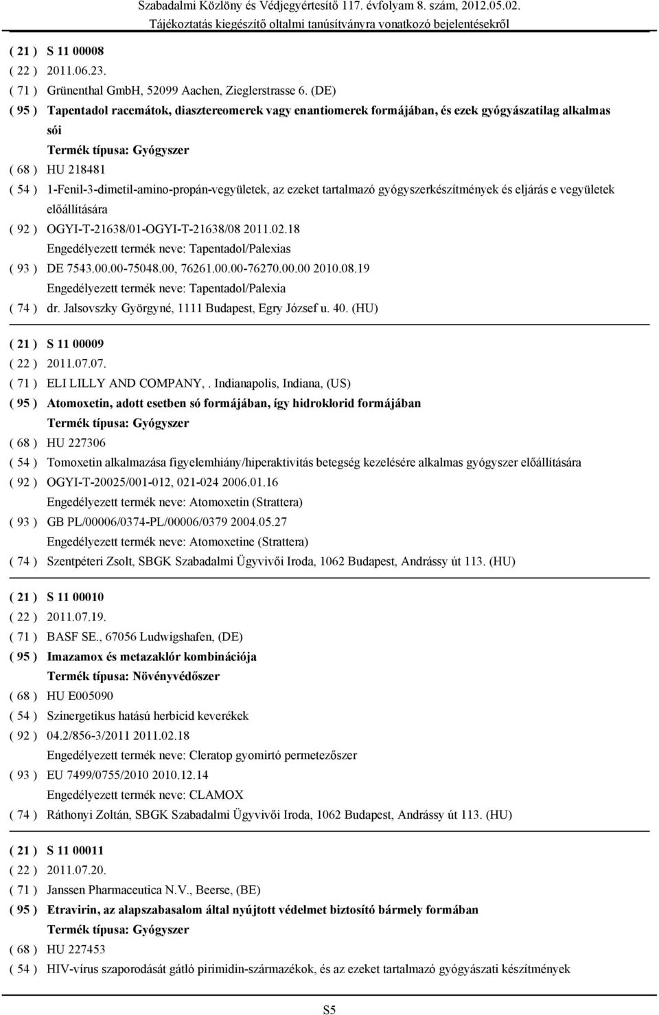 gyógyszerkészítmények és eljárás e vegyületek előállítására OGYI-T-21638/01-OGYI-T-21638/08 2011.02.18 Engedélyezett termék neve: Tapentadol/Palexias DE 7543.00.00-75048.00, 76261.00.00-76270.00.00 2010.