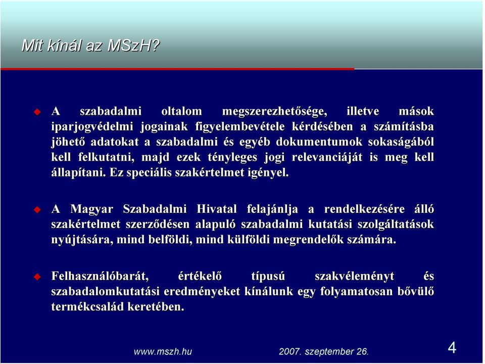 dokumentumok sokaságából kell felkutatni, majd ezek tényleges t jogi relevanciáját t is meg kell állapítani. Ez speciális szakértelmet igényel.