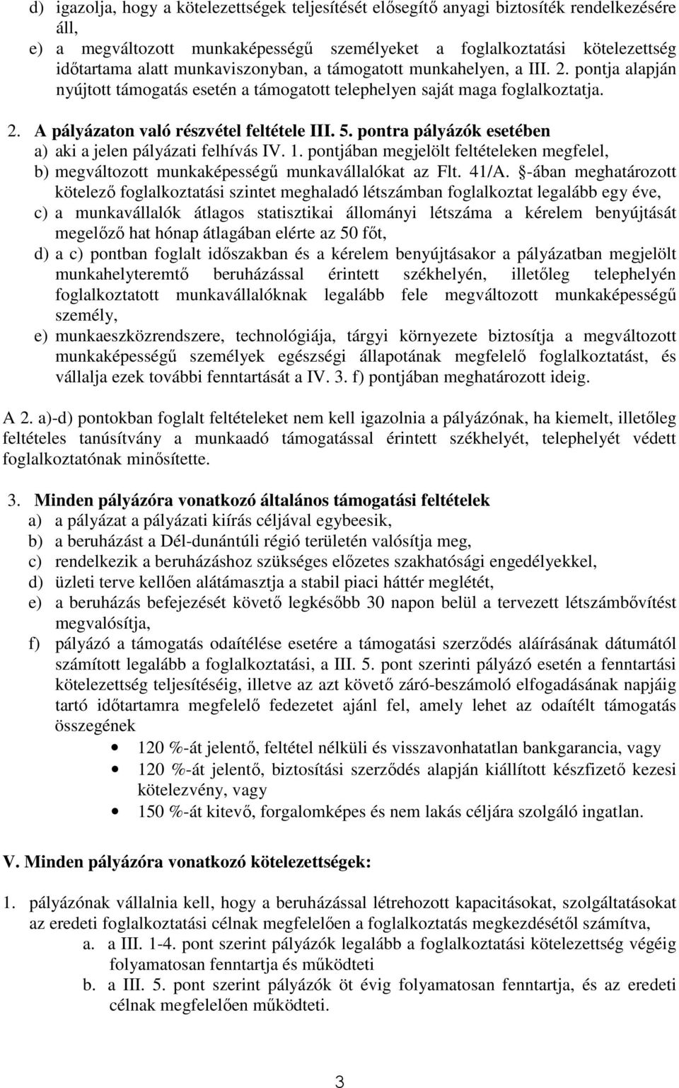 pontra pályázók esetében a) aki a jelen pályázati felhívás IV. 1. pontjában megjelölt feltételeken megfelel, b) megváltozott munkaképességő munkavállalókat az Flt. 41/A.