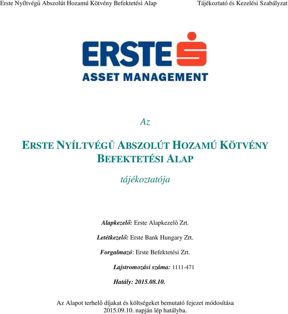 Forgalmazó: Erste Befektetési Zrt. Lajstromozási száma: 1111-471 Hatály: 2015.08.