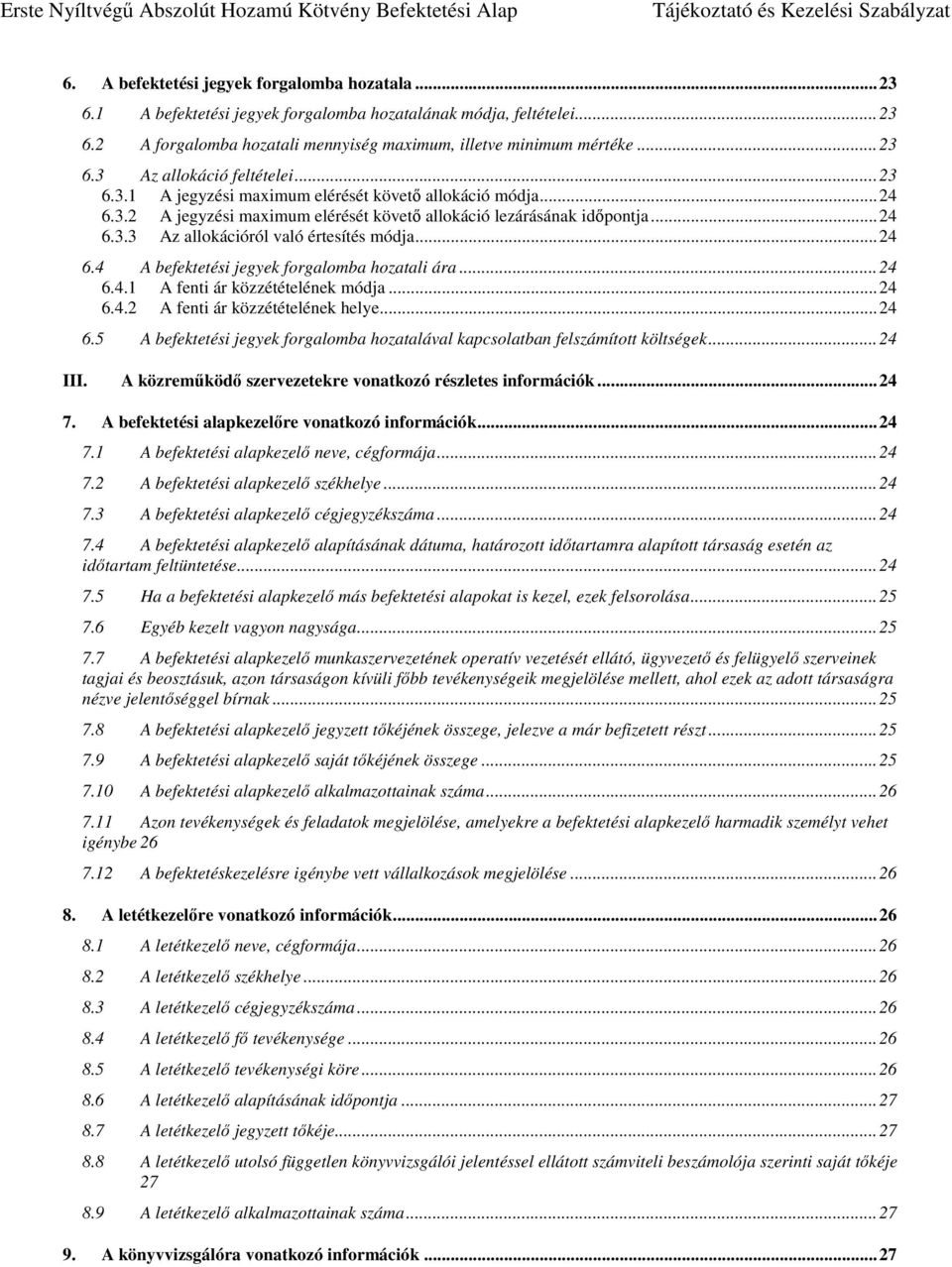 .. 24 6.4.1 A fenti ár közzétételének módja... 24 6.4.2 A fenti ár közzétételének helye... 24 6.5 A befektetési jegyek forgalomba hozatalával kapcsolatban felszámított költségek... 24 III.