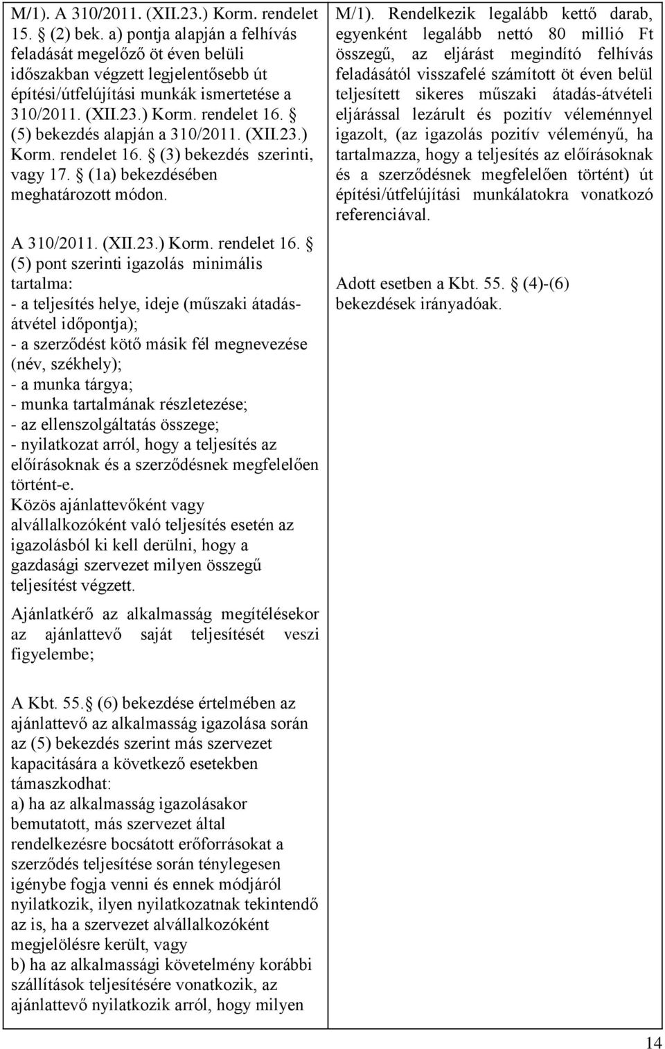 (5) bekezdés alapján a 310/2011. (XII.23.) Korm. rendelet 16.