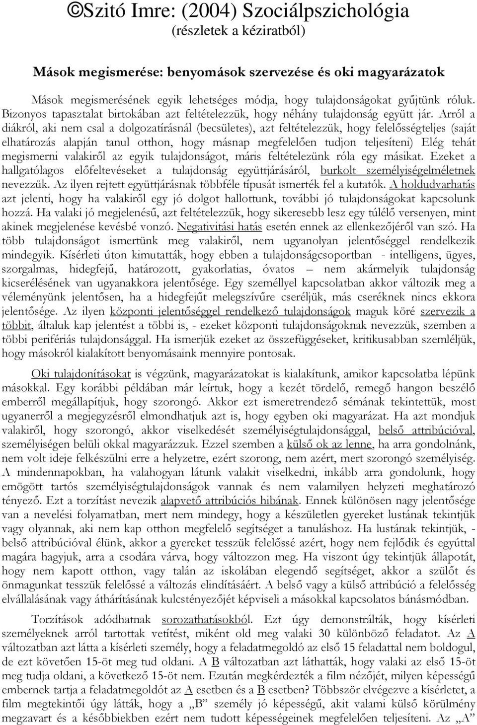 Arról a diákról, aki nem csal a dolgozatírásnál (becsületes), azt feltételezzük, hogy felelısségteljes (saját elhatározás alapján tanul otthon, hogy másnap megfelelıen tudjon teljesíteni) Elég tehát