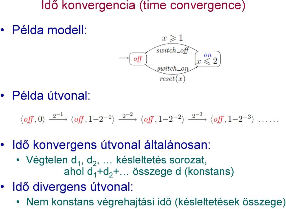 késleltetés sorozat, ahol d 1 +d 2 + összege d (konstans) Idő