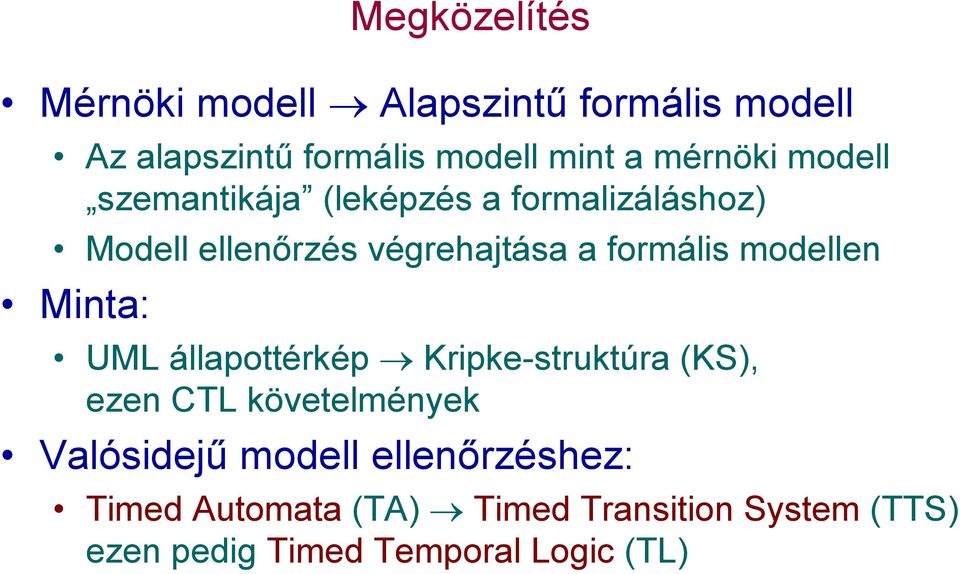 formális modellen Minta: UML állapottérkép Kripke-struktúra (KS), ezen CTL követelmények