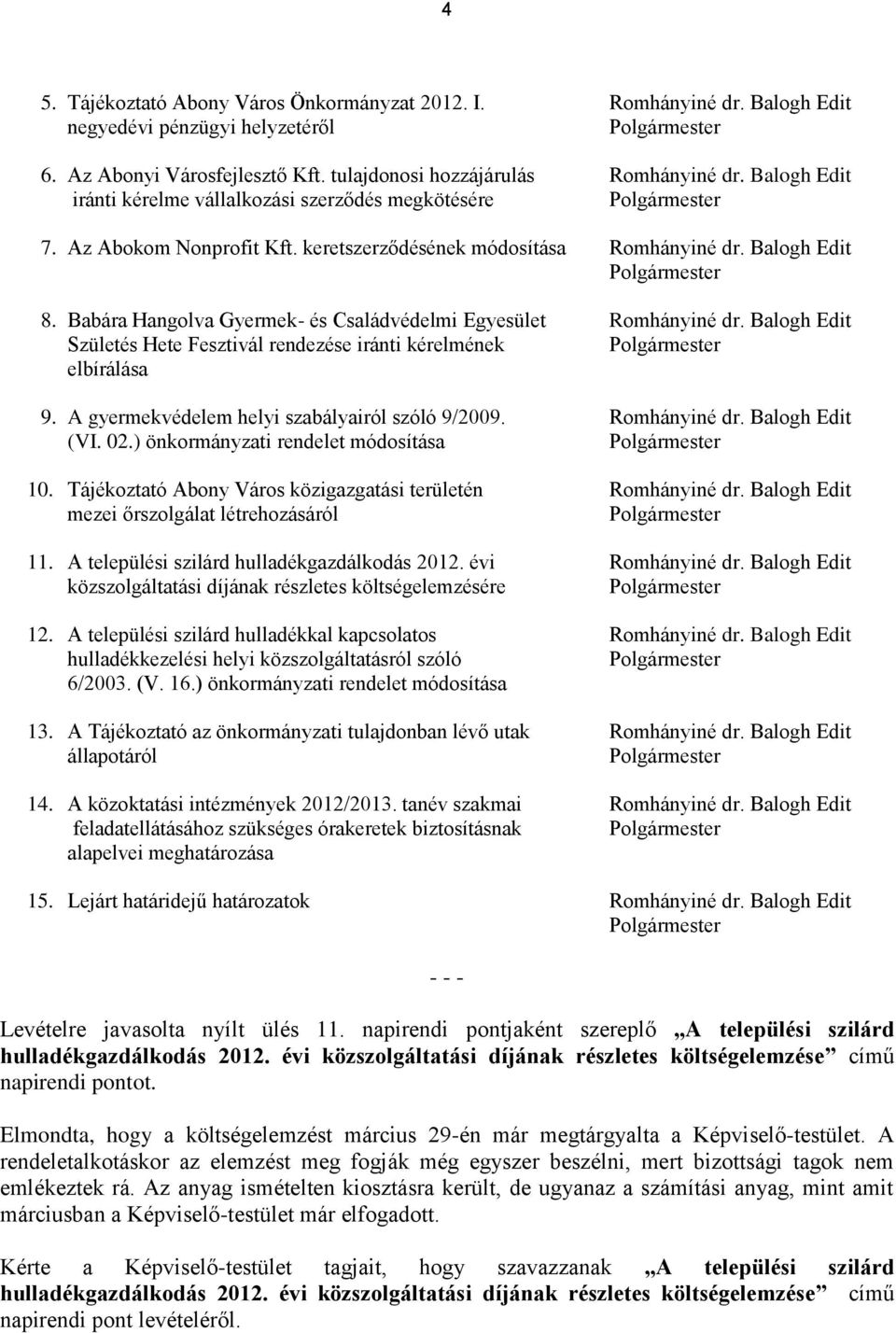 Babára Hangolva Gyermek- és Családvédelmi Egyesület Romhányiné dr. Balogh Edit Születés Hete Fesztivál rendezése iránti kérelmének Polgármester elbírálása 9.