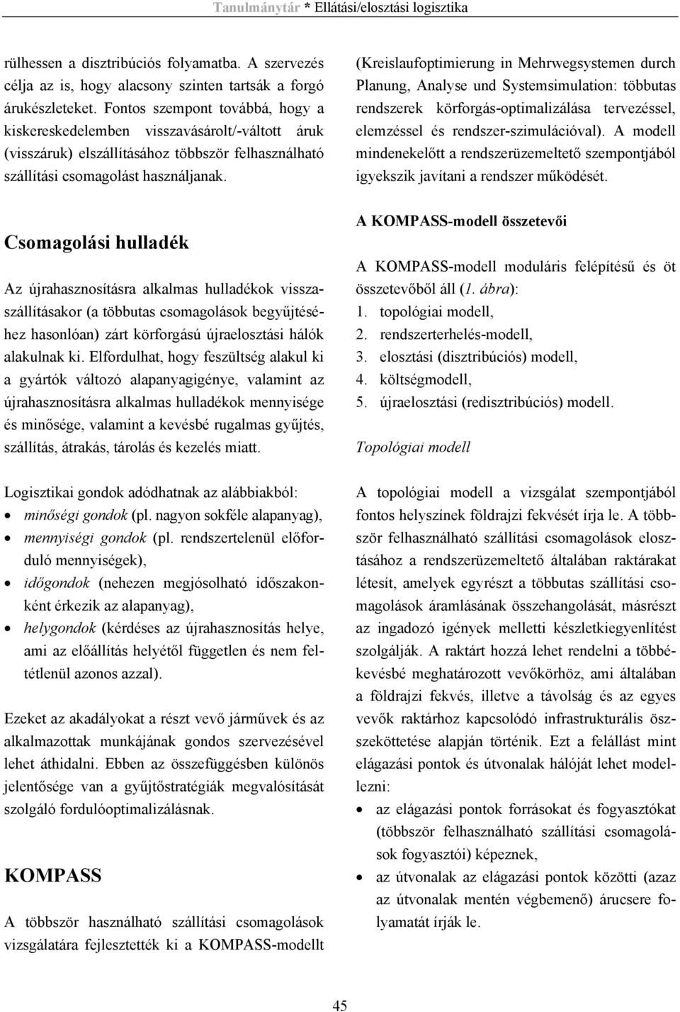 (Kreislaufoptimierung in Mehrwegsystemen durch Planung, Analyse und Systemsimulation: többutas rendszerek körforgás-optimalizálása tervezéssel, elemzéssel és rendszer-szimulációval).