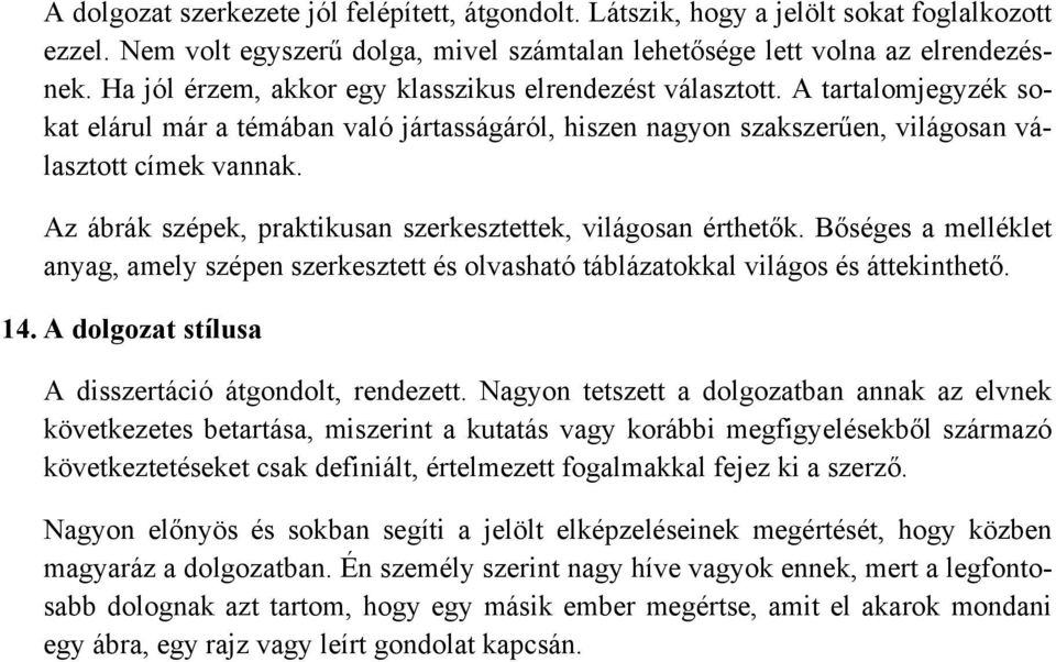 Az ábrák szépek, praktikusan szerkesztettek, világosan érthetők. Bőséges a melléklet anyag, amely szépen szerkesztett és olvasható táblázatokkal világos és áttekinthető. 14.