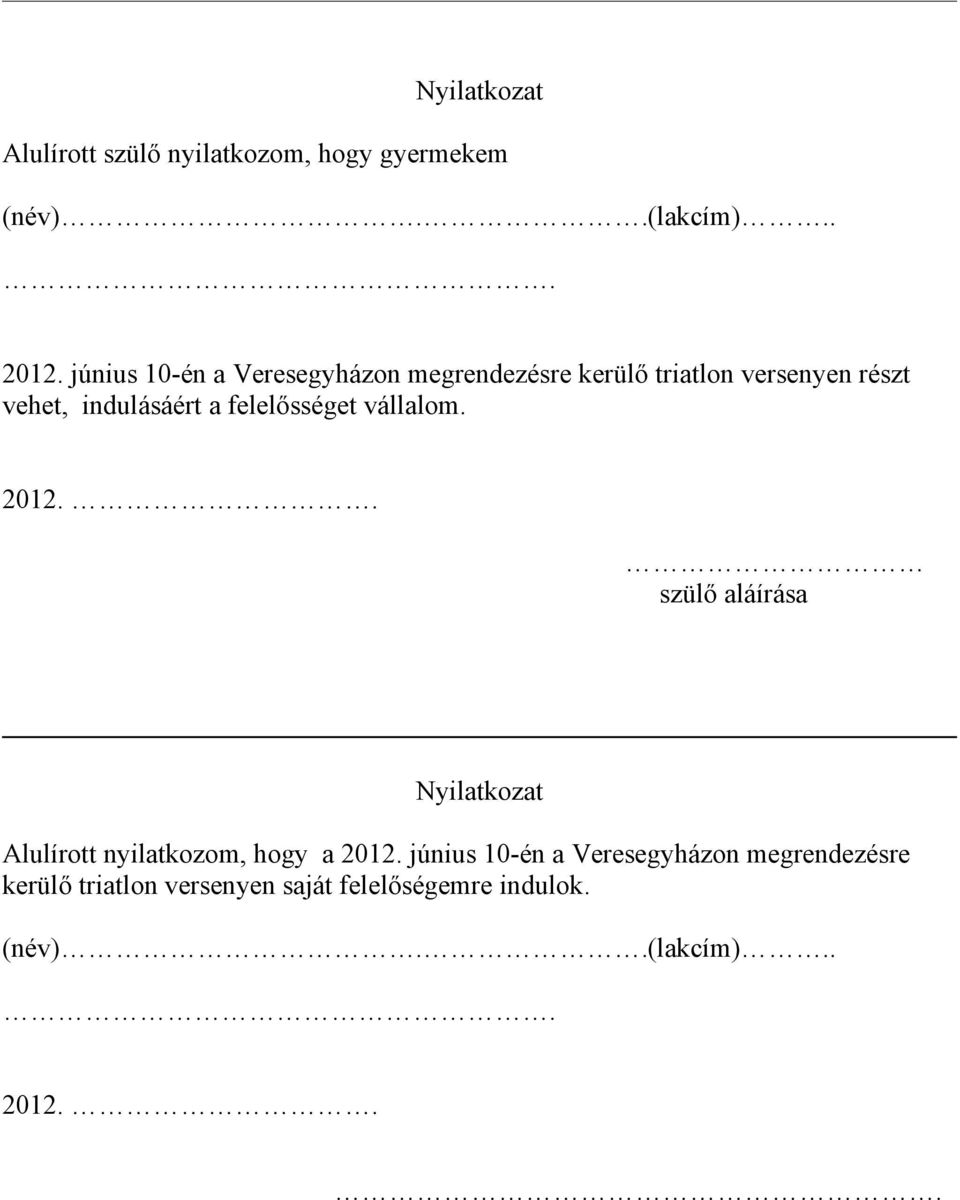 felelősséget vállalom. 2012.. szülő aláírása Nyilatkozat Alulírott nyilatkozom, hogy a 2012.