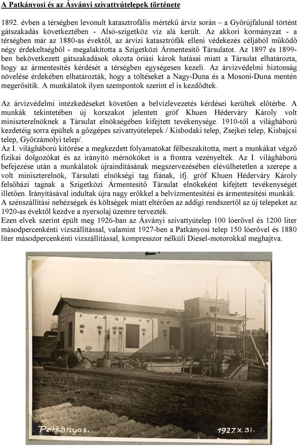 Az akkori kormányzat - a térségben már az 1880-as évektől, az árvízi katasztrófák elleni védekezés céljából működő négy érdekeltségből - megalakította a Szigetközi Ármentesítő Társulatot.