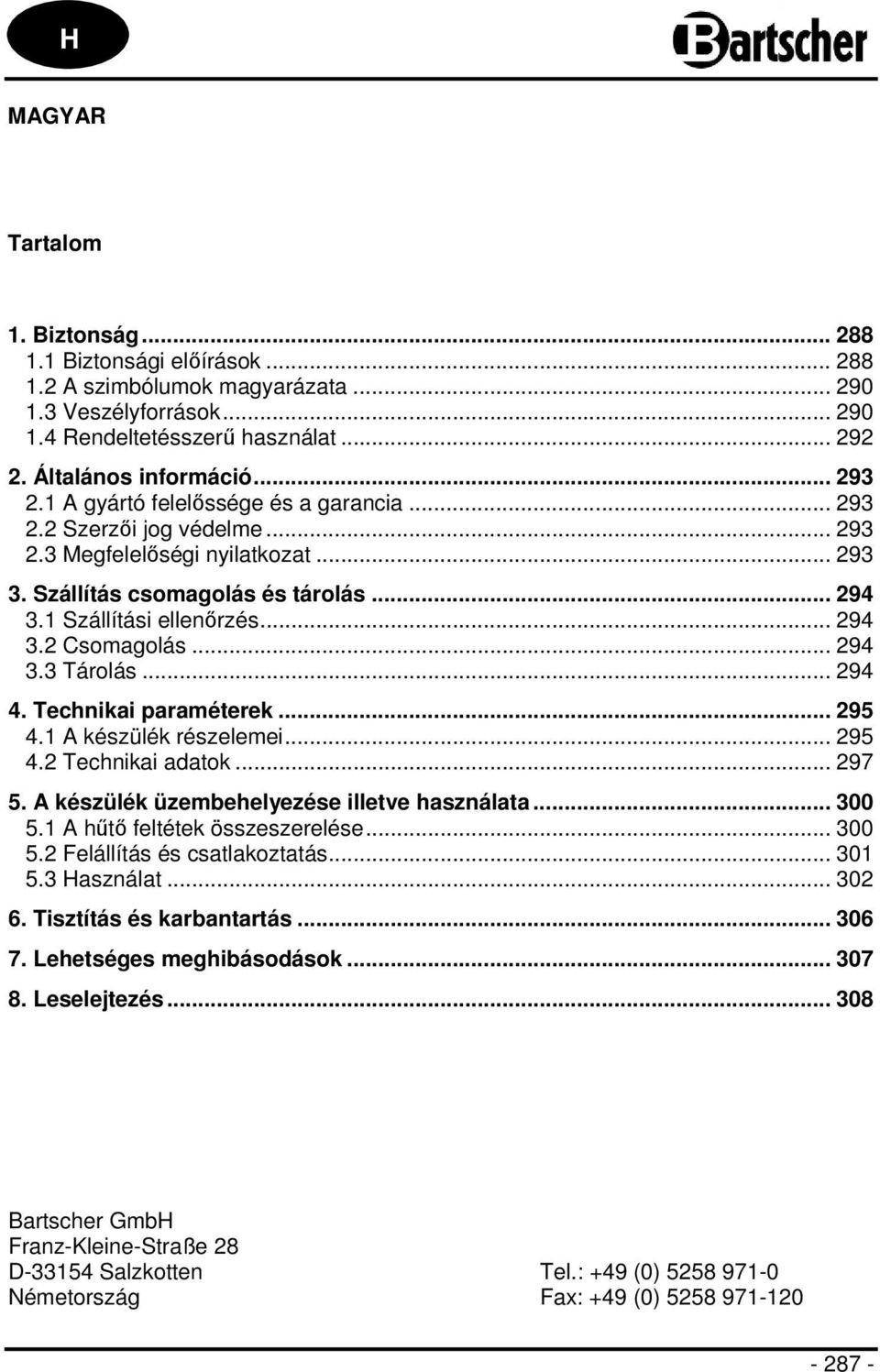 .. 294 3.3 Tárolás... 294 4. Technikai paraméterek... 295 4.1 A készülék részelemei... 295 4.2 Technikai adatok... 297 5. A készülék üzembehelyezése illetve használata... 300 5.