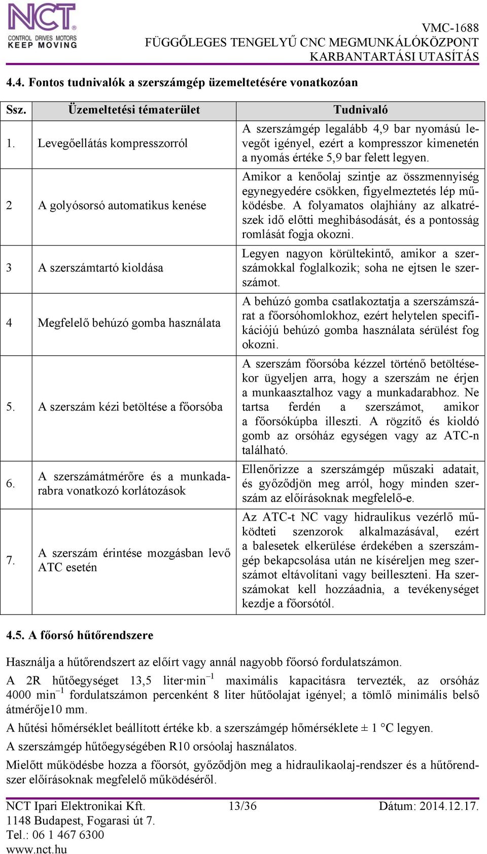 A szerszámátmérőre és a munkadarabra vonatkozó korlátozások A szerszám érintése mozgásban levő ATC esetén 4.5.