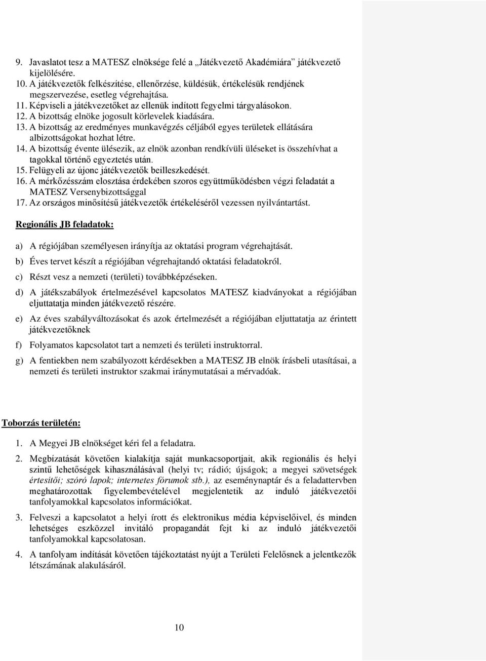 A bizottság elnöke jogosult körlevelek kiadására. 13. A bizottság az eredményes munkavégzés céljából egyes területek ellátására albizottságokat hozhat létre. 14.