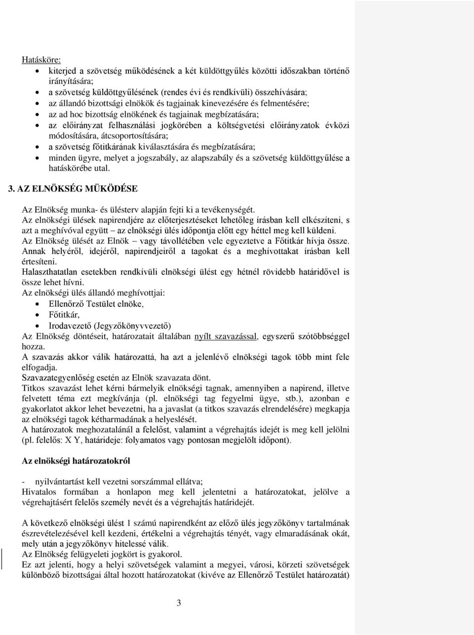 átcsoportosítására; a szövetség főtitkárának kiválasztására és megbízatására; minden ügyre, melyet a jogszabály, az alapszabály és a szövetség küldöttgyűlése a hatáskörébe utal. 3.