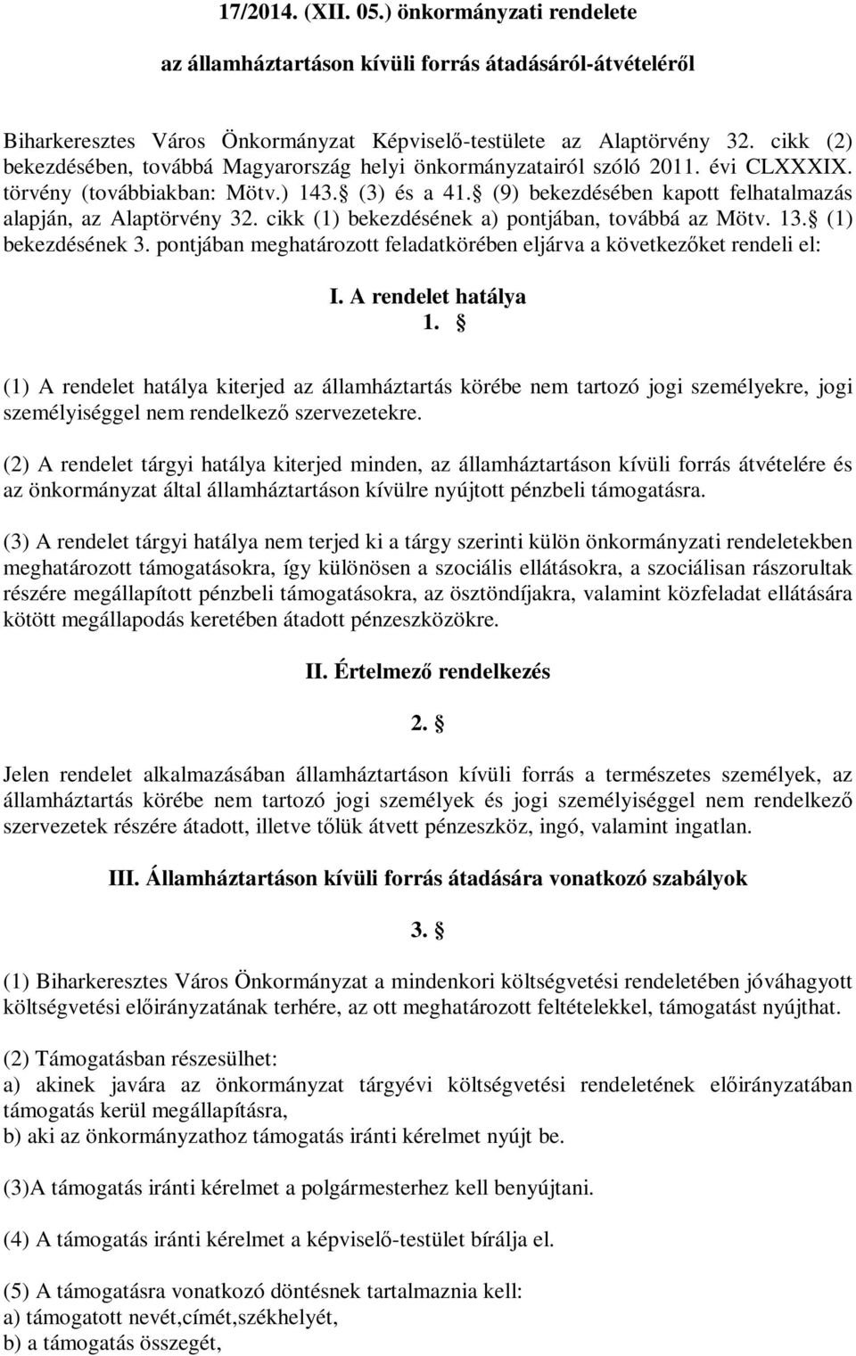 (9) bekezdésében kapott felhatalmazás alapján, az Alaptörvény 32. cikk (1) bekezdésének a) pontjában, továbbá az Mötv. 13. (1) bekezdésének 3.