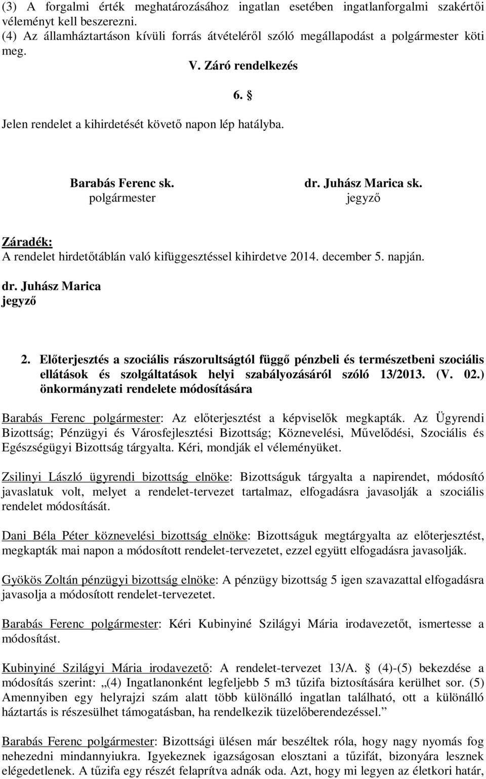 polgármester dr. Juhász Marica sk. jegyző Záradék: A rendelet hirdetőtáblán való kifüggesztéssel kihirdetve 2014. december 5. napján. dr. Juhász Marica jegyző 2.