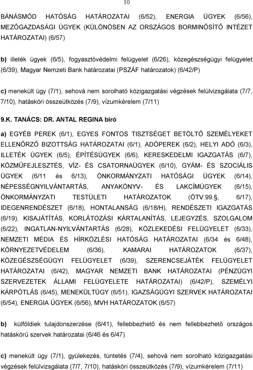 hatásköri összeütközés (7/9), vízumkérelem (7/11) 9.K. TANÁCS: DR.