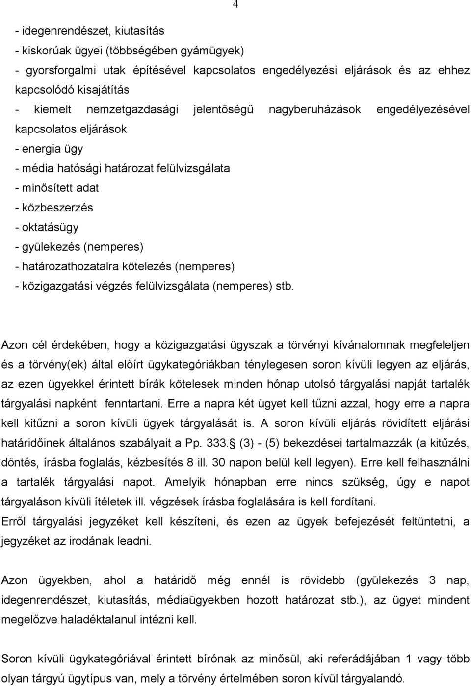 (nemperes) - határozathozatalra kötelezés (nemperes) - közigazgatási végzés felülvizsgálata (nemperes) stb.