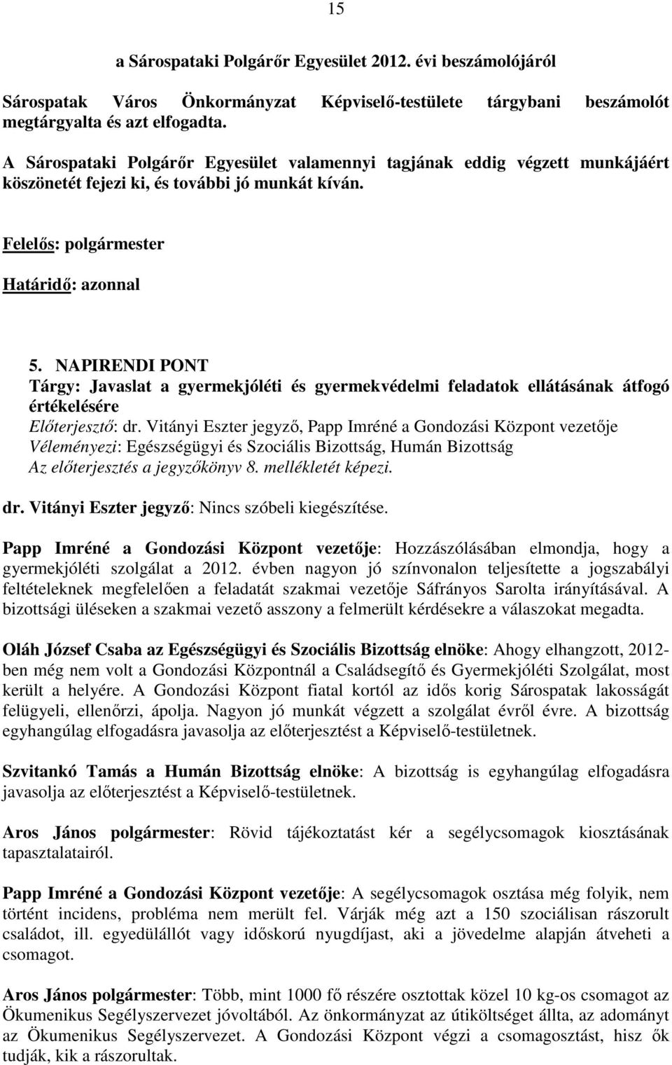 NAPIRENDI PONT Tárgy: Javaslat a gyermekjóléti és gyermekvédelmi feladatok ellátásának átfogó értékelésére Előterjesztő: dr.