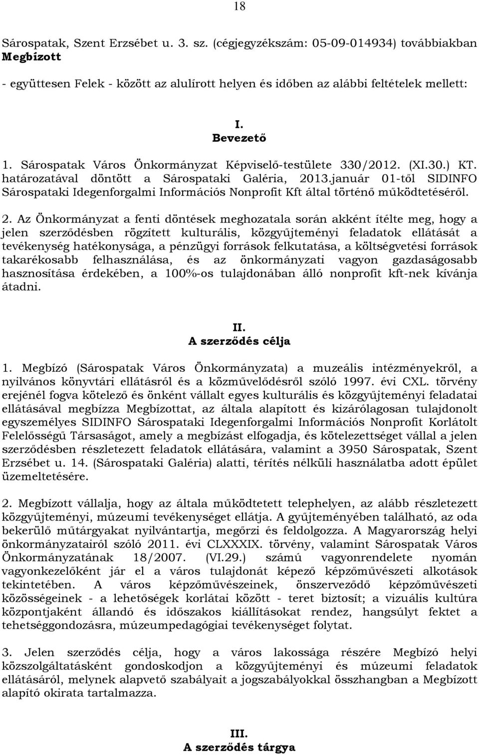 január 01-től SIDINFO Sárospataki Idegenforgalmi Információs Nonprofit Kft által történő működtetéséről. 2.