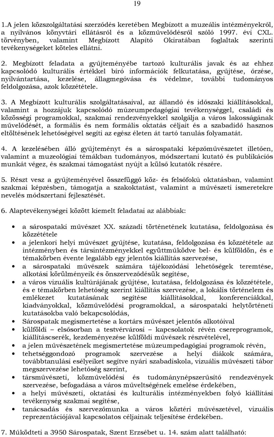 Megbízott feladata a gyűjteményébe tartozó kulturális javak és az ehhez kapcsolódó kulturális értékkel bíró információk felkutatása, gyűjtése, őrzése, nyilvántartása, kezelése, állagmegóvása és