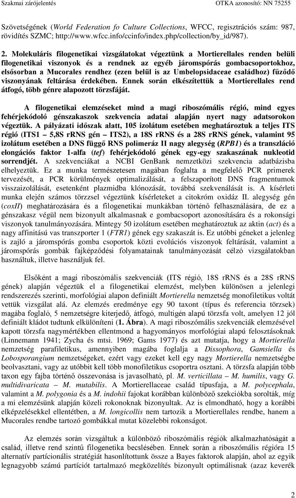 belül is az Umbelopsidaceae családhoz) fűződő viszonyának feltárása érdekében. Ennek során elkészítettük a Mortierellales rend átfogó, több génre alapozott törzsfáját.