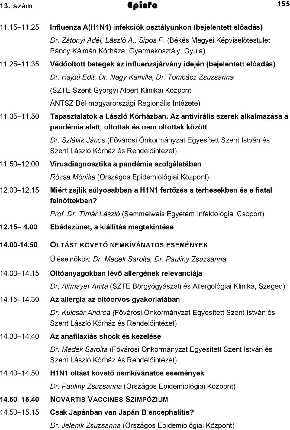 Az antivirális szerek alkalmazása a pandémia alatt, oltottak és nem oltottak között Dr. Szlávik János (Fővárosi Önkormányzat Egyesített Szent István és Szent László Kórház és Rendelőintézet).50.