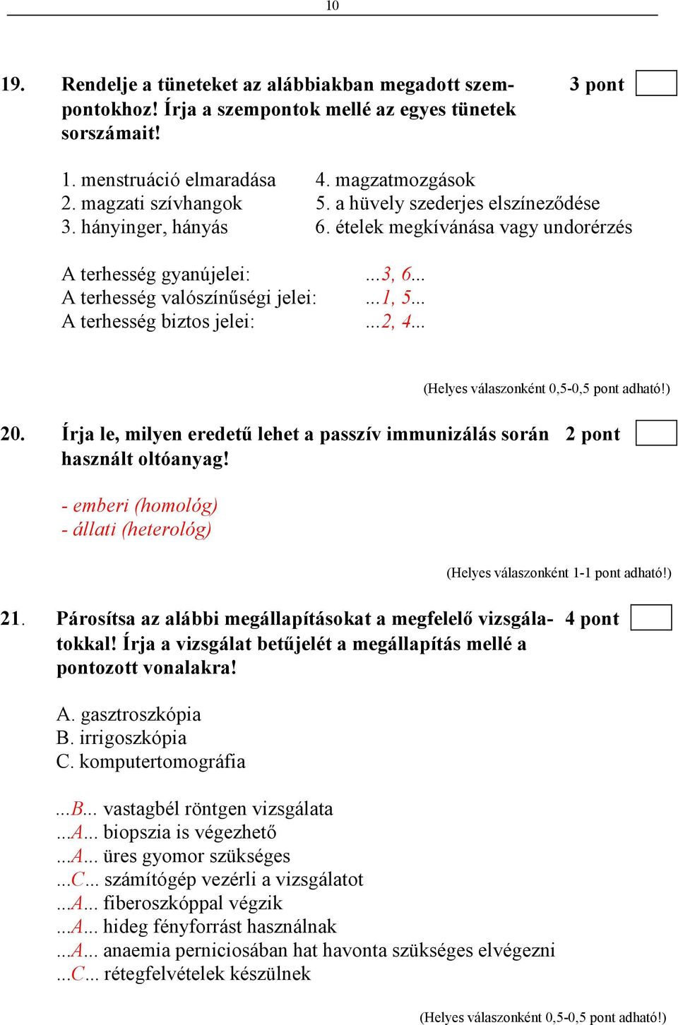 .. 20. Írja le, milyen eredető lehet a passzív immunizálás során 2 pont használt oltóanyag! - emberi (homológ) - állati (heterológ) 21.