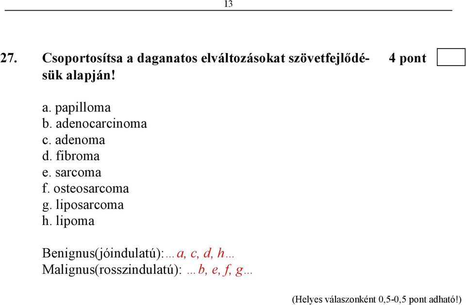 sük alapján! a. papilloma b. adenocarcinoma c. adenoma d.
