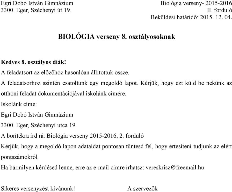 Iskolánk címe: Egri Dobó István Gimnázium 3300. Eger, Széchenyi utca 19. A borítékra írd rá: Biológia verseny 2015-2016, 2.