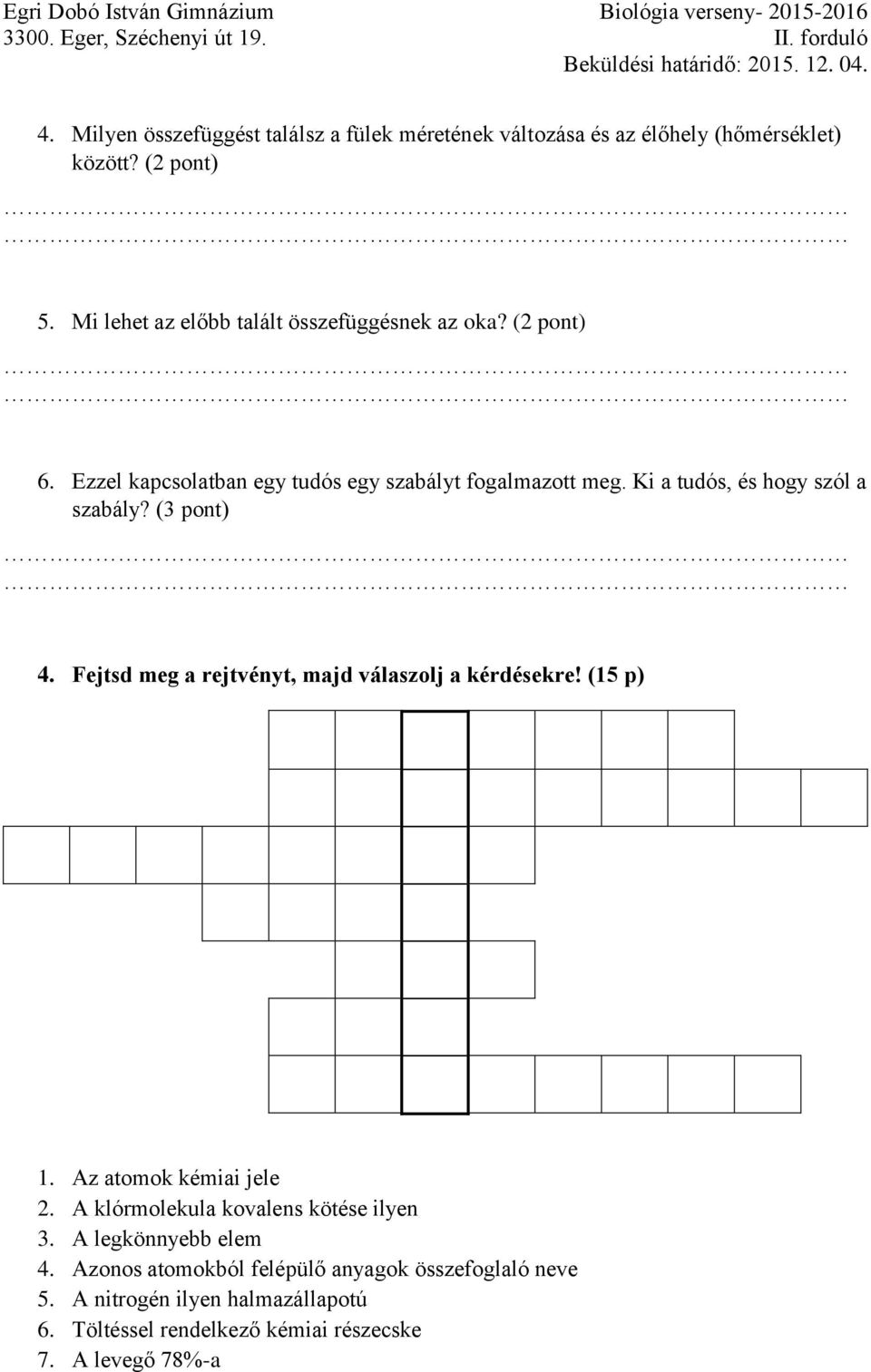 Ki a tudós, és hogy szól a szabály? (3 pont) 4. Fejtsd meg a rejtvényt, majd válaszolj a kérdésekre! (15 p) 1. Az atomok kémiai jele 2.