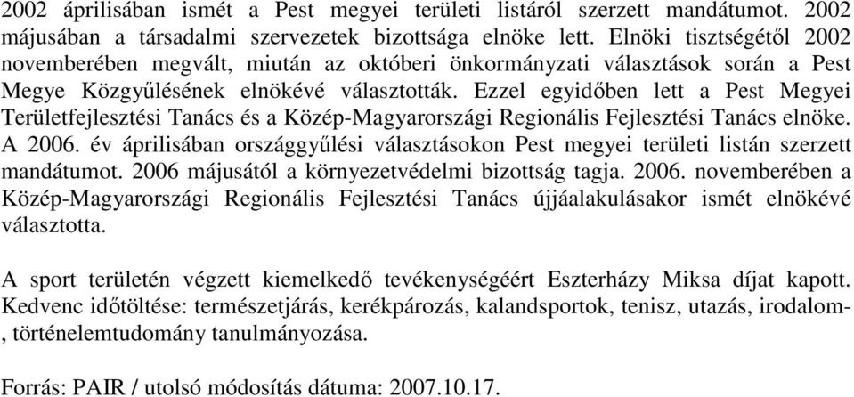 Ezzel egyidıben lett a Pest Megyei Területfejlesztési Tanács és a Közép-Magyarországi Regionális Fejlesztési Tanács elnöke. A 2006.