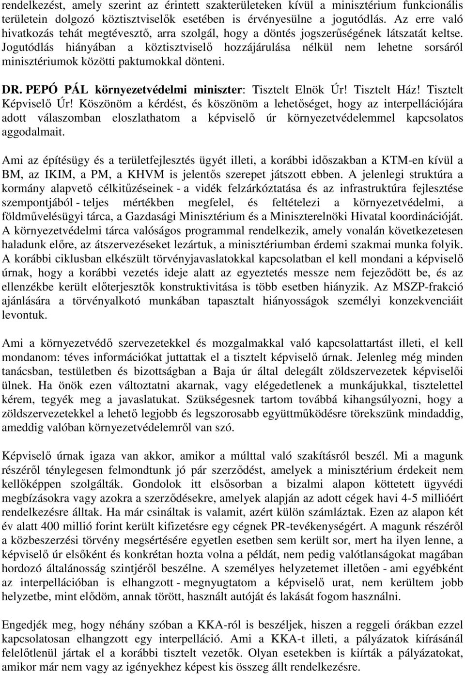 Jogutódlás hiányában a köztisztviselı hozzájárulása nélkül nem lehetne sorsáról minisztériumok közötti paktumokkal dönteni. DR. PEPÓ PÁL környezetvédelmi miniszter: Tisztelt Elnök Úr! Tisztelt Ház!