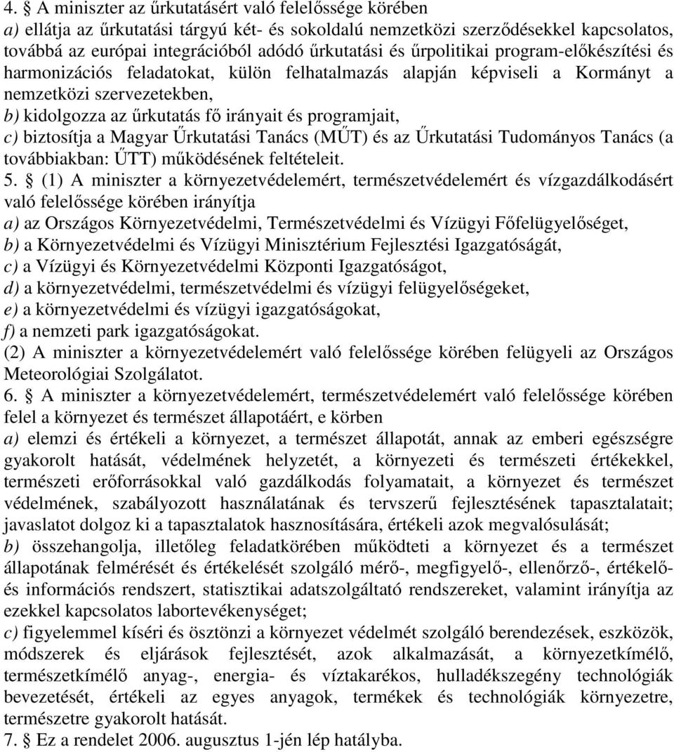 biztosítja a Magyar Őrkutatási Tanács (MŐT) és az Őrkutatási Tudományos Tanács (a továbbiakban: ŐTT) mőködésének feltételeit. 5.