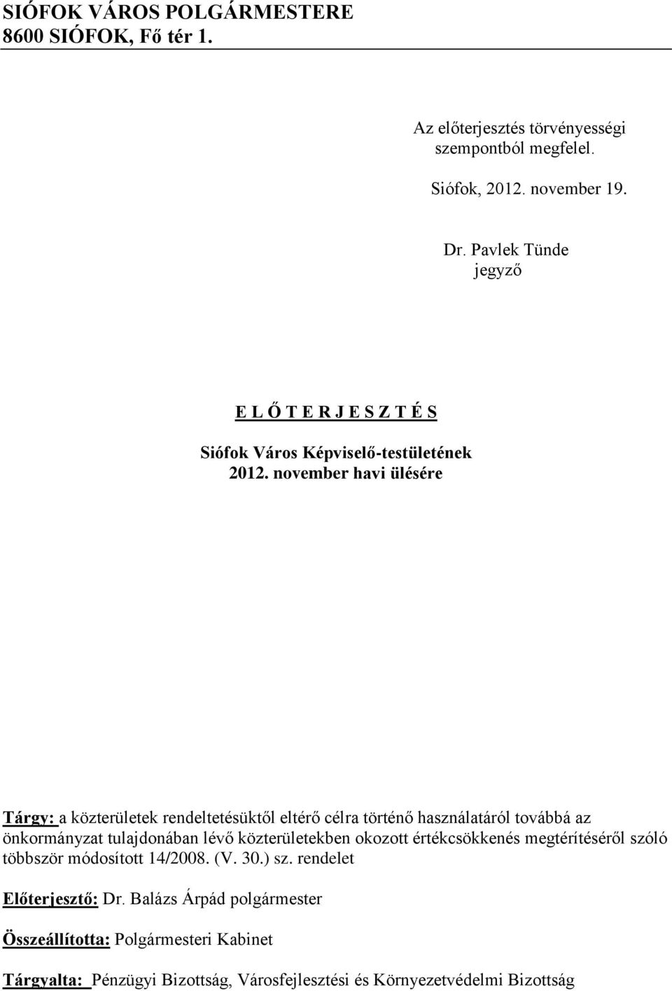 november havi ülésére Tárgy: a közterületek rendeltetésüktől eltérő célra történő használatáról továbbá az önkormányzat tulajdonában lévő közterületekben