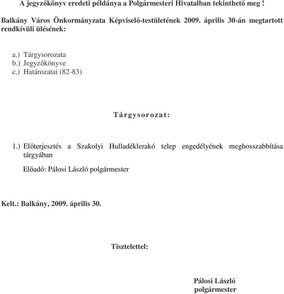 ) Tárgysorozata b.) Jegyzőkönyve c.) Határozatai (82-83) T á rg ysoroza t : 1.