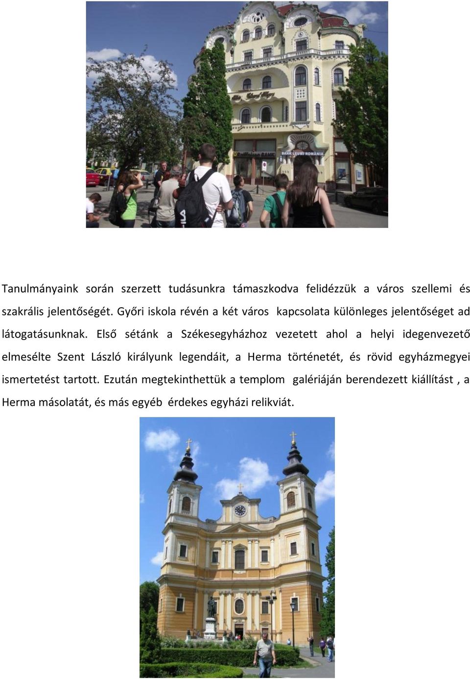 Első sétánk a Székesegyházhoz vezetett ahol a helyi idegenvezető elmesélte Szent László királyunk legendáit, a Herma
