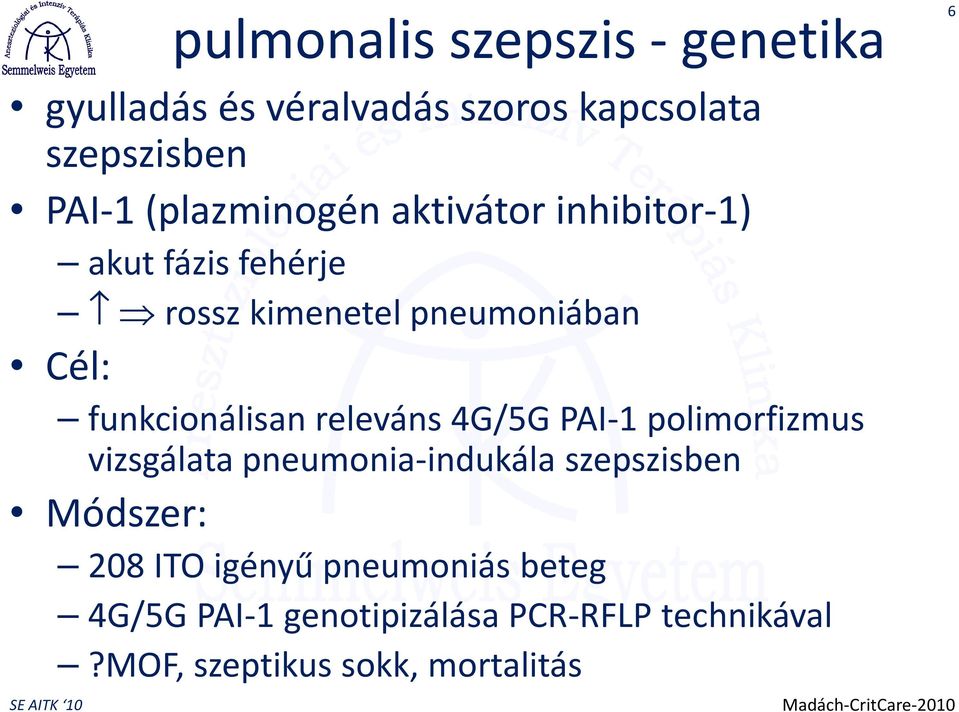 4G/5G PAI-1 polimorfizmus vizsgálata pneumonia-indukála szepszisben Módszer: 208 ITO igényű pneumoniás