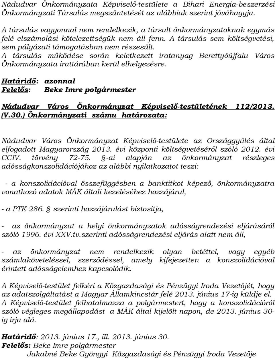 A társulás működése során keletkezett iratanyag Berettyóújfalu Város Önkormányzata irattárában kerül elhelyezésre.