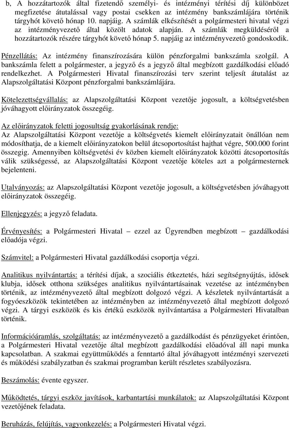 napjáig az intézményvezető gondoskodik. Pénzellátás: Az intézmény finanszírozására külön pénzforgalmi bankszámla szolgál.