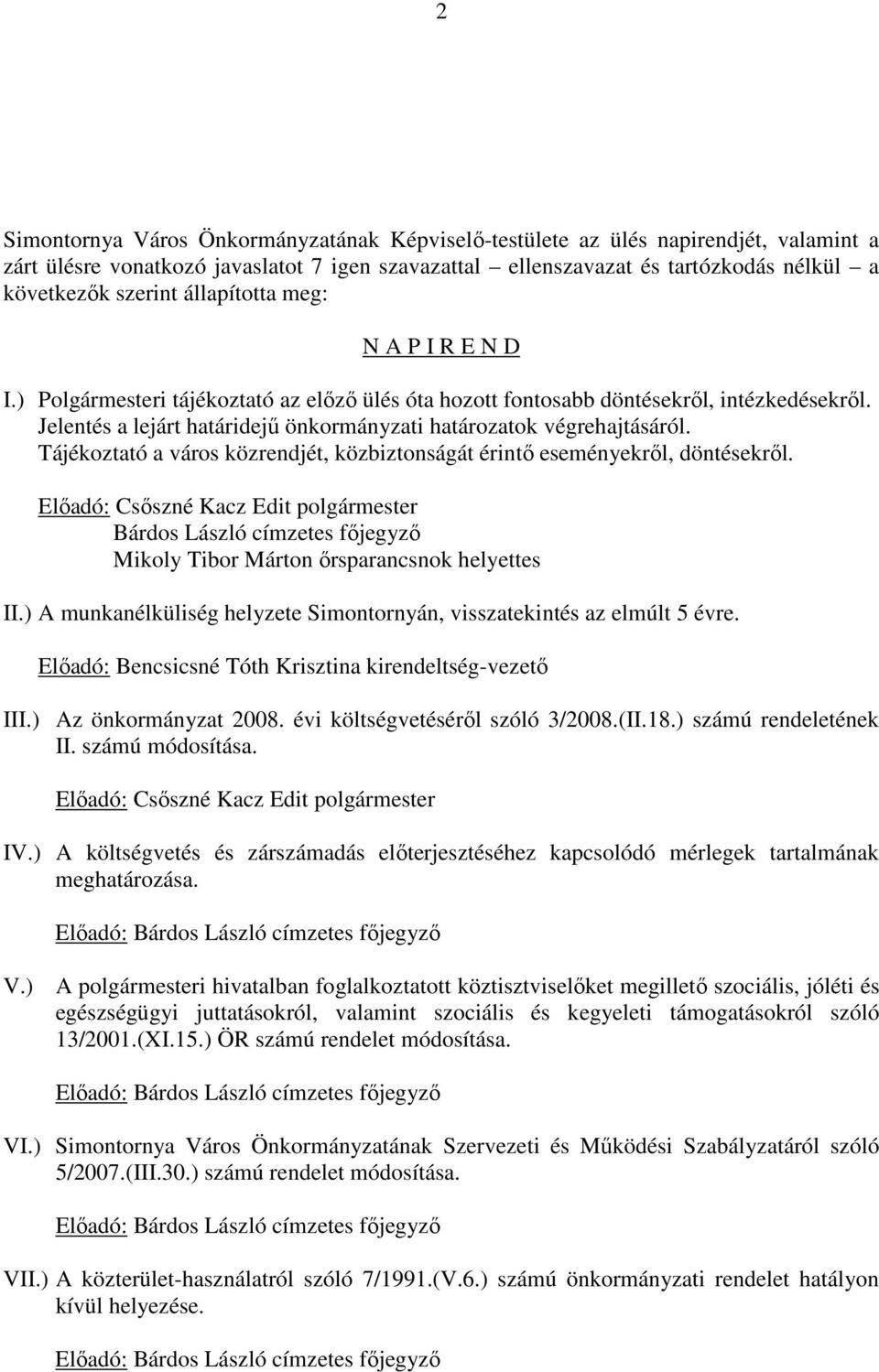 Tájékoztató a város közrendjét, közbiztonságát érintő eseményekről, döntésekről. Bárdos László címzetes főjegyző Mikoly Tibor Márton őrsparancsnok helyettes II.