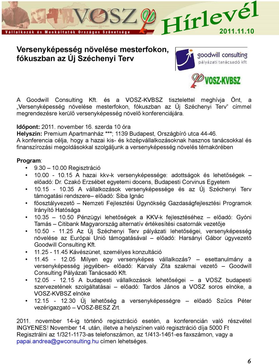 november 16. szerda 10 óra Helyszín: Premium Apartmanház ***; 1139 Budapest, Országbíró utca 44-46.