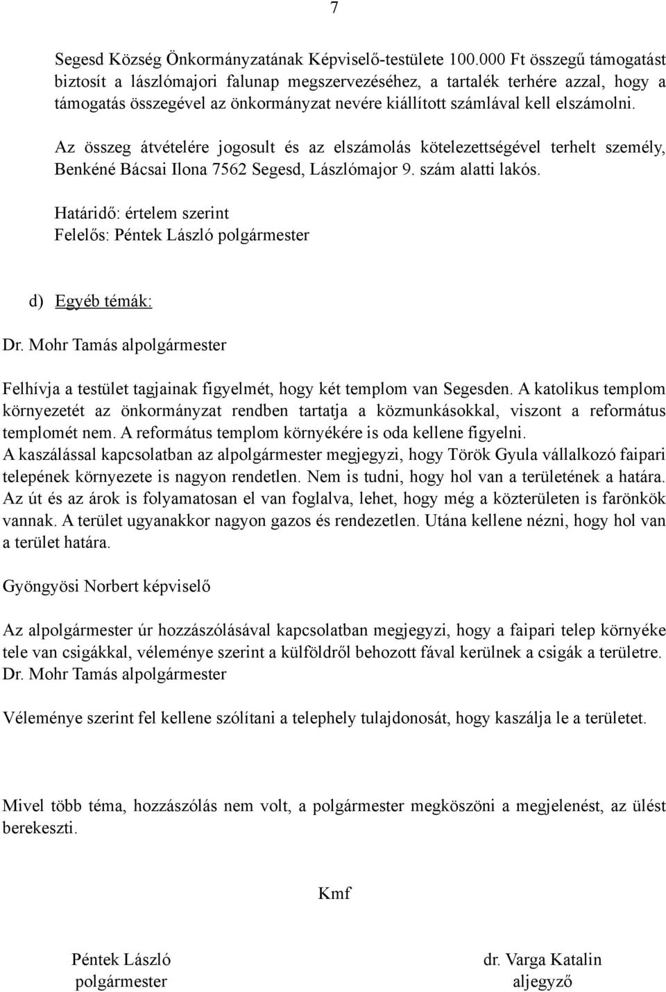 Az összeg átvételére jogosult és az elszámolás kötelezettségével terhelt személy, Benkéné Bácsai Ilona 7562 Segesd, Lászlómajor 9. szám alatti lakós.