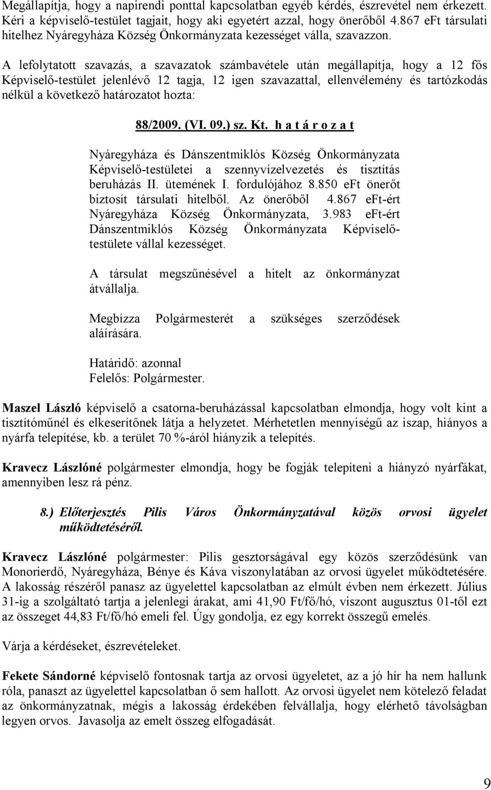 h a t á r o z a t Nyáregyháza és Dánszentmiklós Község Önkormányzata Képviselő-testületei a szennyvízelvezetés és tisztítás beruházás II. ütemének I. fordulójához 8.