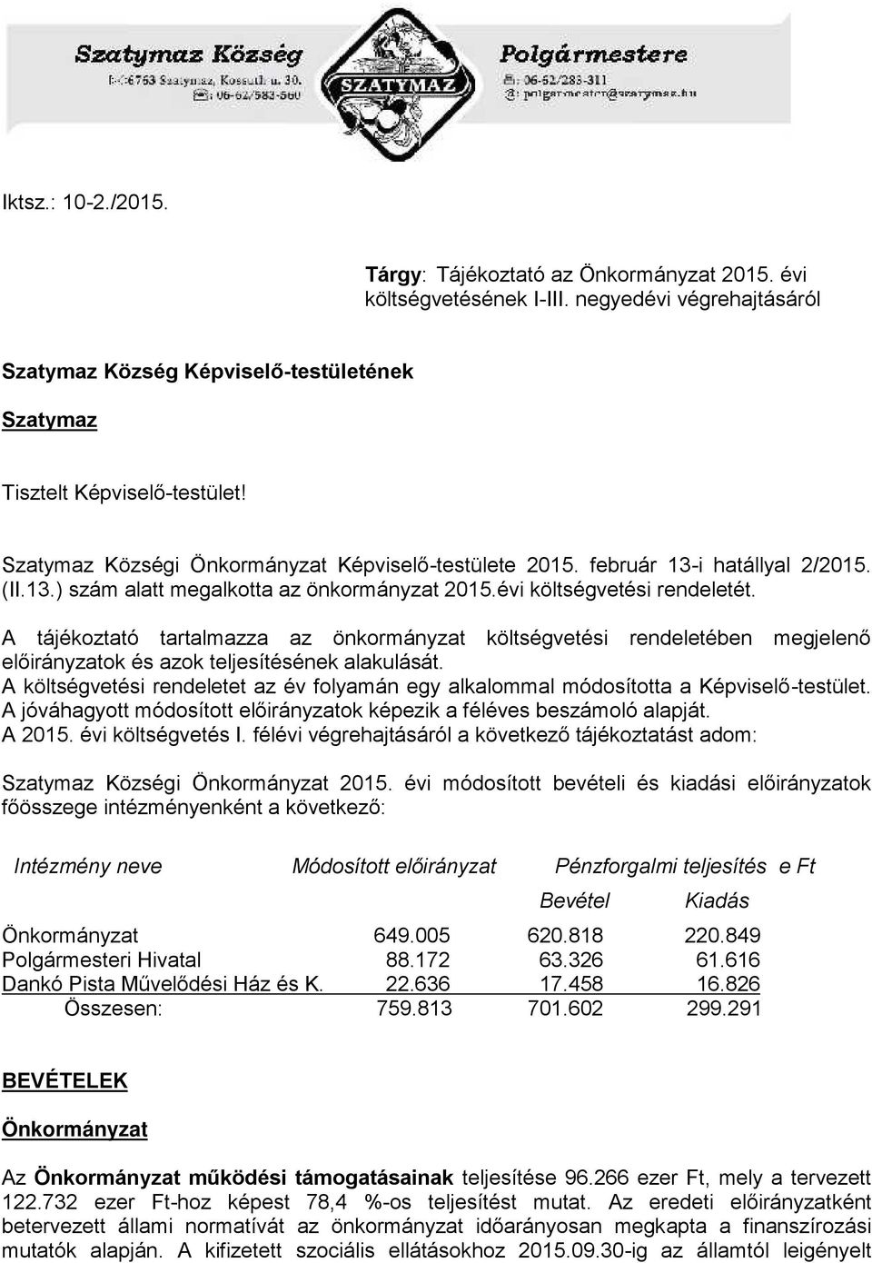 A tájékoztató tartalmazza az önkormányzat költségvetési rendeletében megjelenő ok és azok teljesítésének alakulását.