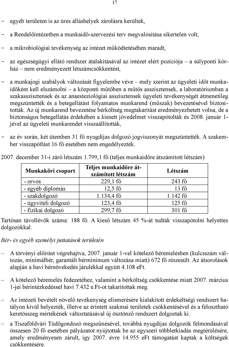 figyelembe véve mely szerint az ügyeleti időt munkaidőként kell elszámolni a központi műtőben a műtős asszisztensek, a laboratóriumban a szakasszisztensek és az anaesteziológiai asszisztensek