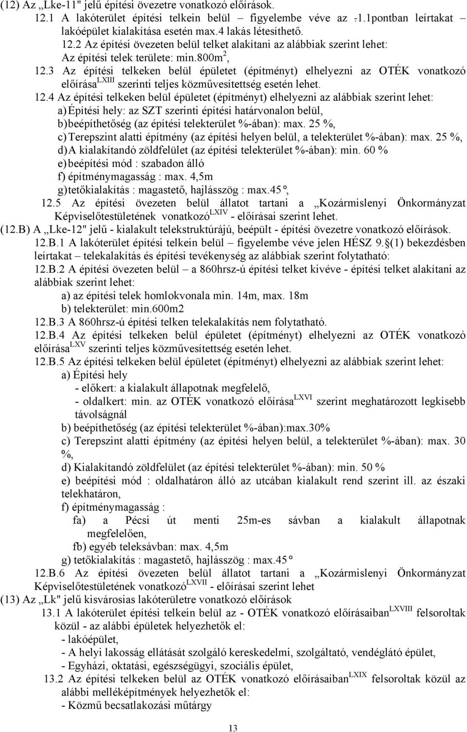 3 Az építési telkeken belül épületet (építményt) elhelyezni az OTÉK vonatkozó előírása LXIII szerinti teljes közművesítettség esetén lehet. 12.