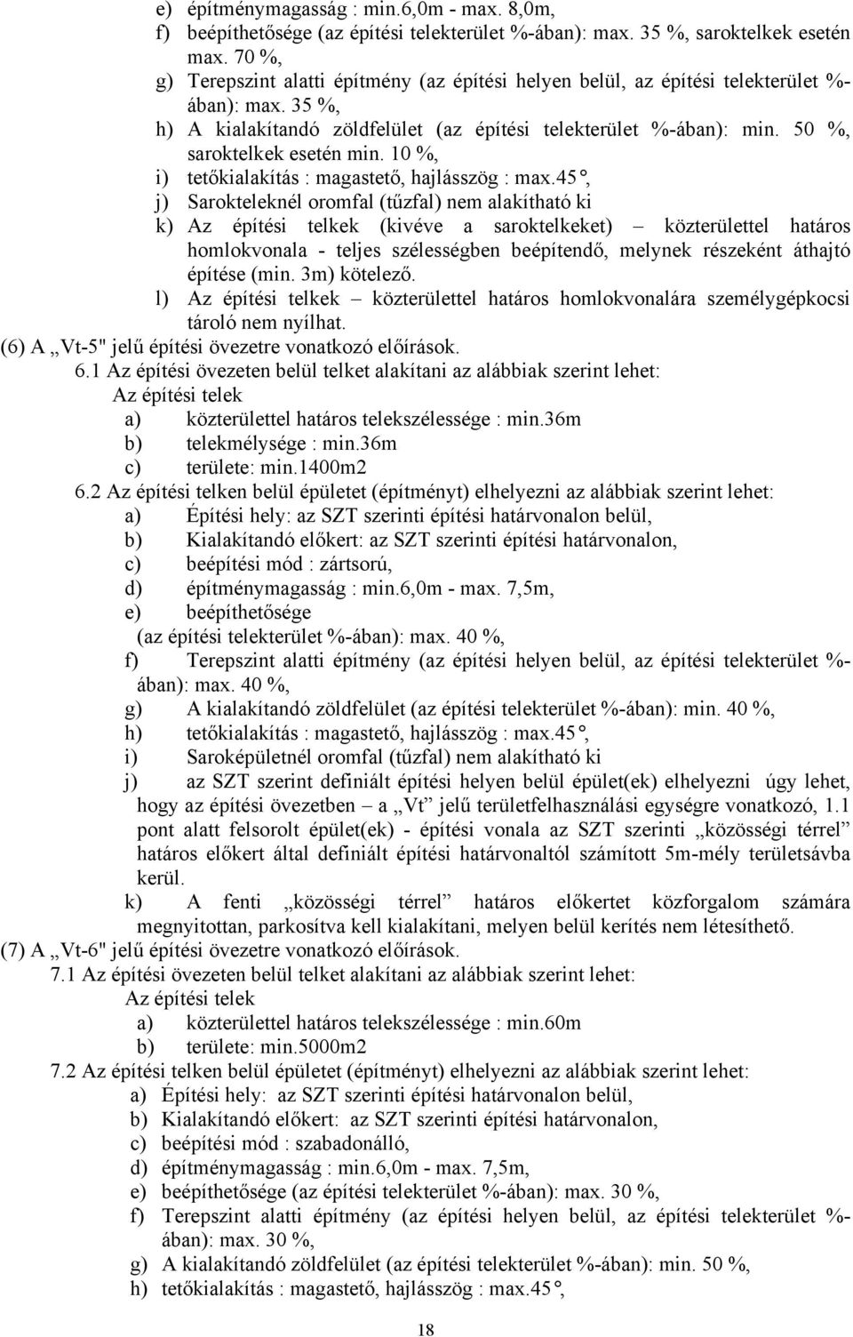 50 %, saroktelkek esetén min. 10 %, i) tetőkialakítás : magastető, hajlásszög : max.